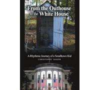 From the Outhouse to the White House: A Rhythmic Journey of a Smalltown Kid