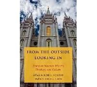 From the Outside Looking in: Essays on Mormon History, Theology, and Culture