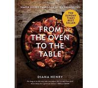 From the Oven to the Table: Simple dishes that look after themselves