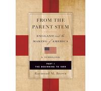 FROM THE PARENT STEM: ENGLAND and the MAKING of AMERICA: PART I: THE BEGINNING To 1699