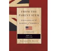 FROM THE PARENT STEM: ENGLAND and the MAKING of AMERICA: PART III: 1774 - 1775