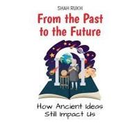 From The Past To The Future: How Ancient Ideas Still Impact Us (History Books For Kids)