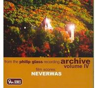 From the Philip Glass Recording Archive Vol 4 - Neverwas by Various Artists NEUF