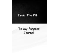 From The Pit: To My Purpose Journal