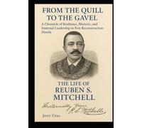 From the Quill to the Gavel: The Life of Ruben Mitchell - A Chronicle of Resilience, Rhetoric, and Fraternal Leadership in Post-Reconstruction Florida