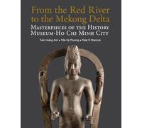 From the Red River to the Mekong Delta: Masterpieces of the History Museum - Ho Chi Minh City