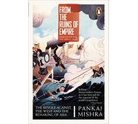 From the Ruins of Empire: The Revolt Against the West and the Remaking of Asia
