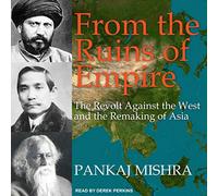 From the Ruins of Empire : The Revolt Against the West and the Remaking of Asia