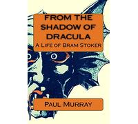 From the Shadow of Dracula: A Life of Bram Stoker