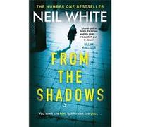 From The Shadows: The gripping thriller that will keep you hooked until the very end - [Livre en VO] Neil White (Auteur)