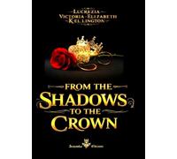 FROM THE SHADOWS TO THE CROWN