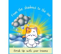 From the Shadows to the Sun: Break up with your Trauma