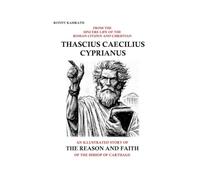 FROM THE SINCERE LIFE OF THE ROMAN CITIZEN AND CHRISTIAN THASCIUS CAECILIUS CYPRIANUS