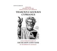 FROM THE SINCERE LIFE OF THE ROMAN CITIZEN AND CHRISTIAN THASCIUS CAECILIUS CYPRIANUS