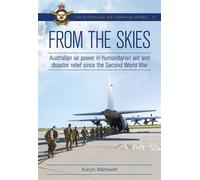 From the Skies Australian air power in humanitarian aid and disaster relief since the Second World War - Karyn Markwell - Big Sky Publishing - ebook (ePub) - Livre