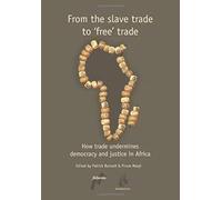 From The Slave Trade To Free Trade: How Trade Undermines Democracy And Justice In Africa