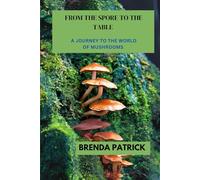 From The Spore To The Table: A Journey To the World of Mushrooms