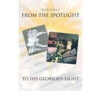 From The Spotlight To His Glorious Light
