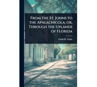 From the St. Johns to the Apalachicola; or, Through the Uplands of Florida