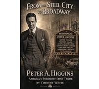 From the Steel City to Broadway: Peter A. Higgins: “America’s Foremost Irish Tenor”