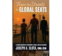 From The Streets To Global Seats: From the Streets to Global Seats: Two Books in One - Legacy and Leadership Blueprint