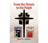 From the Streets to the Pulpit Jackson, Brian W. (Auteur)