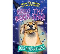 From the Streets to the Spotlight Rocco the Rock Star Dog Adventures: A Fun Chapter Book for Kids Ages 7-9 Inspired by a True Story