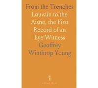 From the Trenches: Louvain to the Aisne, the First Record of an Eye-Witness