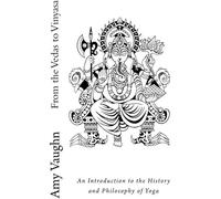 From The Vedas To Vinyasa: An Introduction To The History And Philosophy Of Yoga