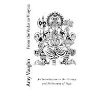 From the Vedas to Vinyasa: An Introduction to the History and Philosophy of Yoga