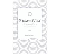From the Well: A Christ-Centered Path to Recovery and Renewal