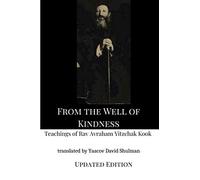 From the Well of Kindness: Teachings of Rav Avraham Yitzchak Kook