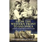 From the Western Front to Salonika: A French Soldier Writes Home: Letters of Pierre Suberviolle (1914-1918)