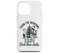 from The Windows to The Walls I M About to Deck These Halls Coque pour iPhone 13 Pro Max