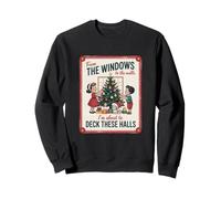 from The Windows to The Walls I M About to Deck These Halls Sweatshirt