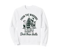 from The Windows to The Walls I M About to Deck These Halls Sweatshirt