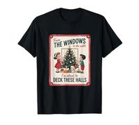 from The Windows to The Walls I M About to Deck These Halls T-Shirt