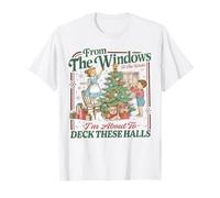 from The Windows to The Walls, I'm About to Deck These Halls T-Shirt