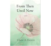 From Then Until Now - Claire A. Everett - Claire A. Everett - ebook (ePub) - Livre