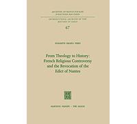 From Theology To History: French Religious Controversy And The Revocation Of The Edict Of Nantes