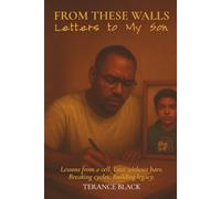 From These Walls - Letters to My Son: Lessons from a cell. Love without bars. Breaking cycles, Building legacy.