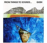 Gush – From Things to Sounds – Importé – DragonPro