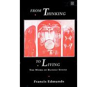 From Thinking to Living: The Work of Rudolf Steiner