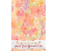 From This Moment On: Your Essential Tool for Crafting Unforgettable Memories, Inspiring Ideas, and Perfectly Coordinated Celebrations
