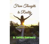 From Thoughts To Reality: Using The Law Of Attraction To Achieve Your Goals