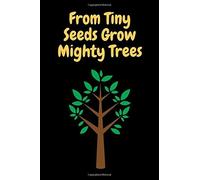 From Tiny Seeds Grow Mighty Trees: Paraprofessional Gifts / Teacher Notebook / Inspirational Teacher Gifts / Teacher Gifts Appreciation / Teacher's Aide / 6x9 Inches , 100 Pages