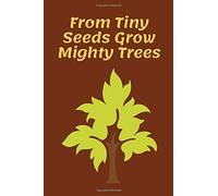 From Tiny Seeds Grow Mighty Trees: Paraprofessional Gifts / Teacher Notebook / Inspirational Teacher Gifts / Teacher Gifts Appreciation / Teacher's Aide / 6x9 Inches , 100 Pages