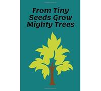 From Tiny Seeds Grow Mighty Trees: Paraprofessional Gifts / Teacher Notebook / Inspirational Teacher Gifts / Teacher Gifts Appreciation / Teacher's Aide / 6x9 Inches , 100 Pages
