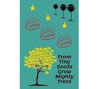 From Tiny Seeds Grow Mighty Trees: Paraprofessional Gifts / Teacher Notebook / Inspirational Teacher Gifts / Teacher Gifts Appreciation / Teacher's Aide / 6x9 Inches , 100 Pages