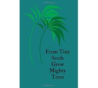 From Tiny Seeds Grow Mighty Trees: Paraprofessional Gifts / Teacher Notebook / Inspirational Teacher Gifts / Teacher Gifts Appreciation / Teacher's Aide / 6x9 Inches , 100 Pages